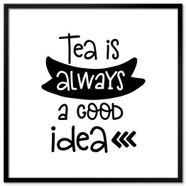 Plakat w ramie "Herbata jest zawsze dobrym pomysłem" - typografia