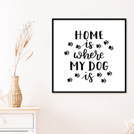 Plakat w ramie "Dom jest tam, gdzie jest mój pies" - typografia