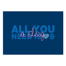 Plakat samoprzylepny Typografia - "All you need is a dog"
