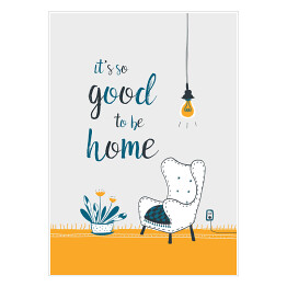 Plakat samoprzylepny "It's so good to be home" - ilustracja z podpisem