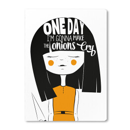 Obraz na płótnie "One day I am gonna make onions cry" - typografia