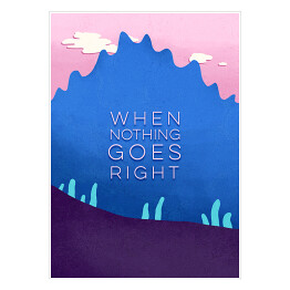Plakat samoprzylepny Droga - "When nothing goes right"