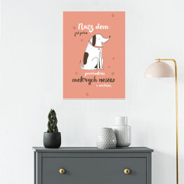 Plakat Pies - nasz dom jest pełen pocałunków, mokrych nosów i miłości