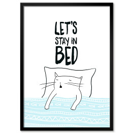 Plakat w ramie Śpiący kot - napis "Let's stay in bed"