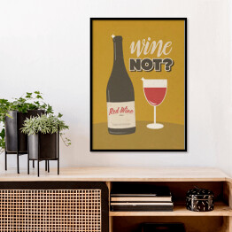 Plakat w ramie Ilustracja nawiązująca do wina z napisem - "Wine not?"