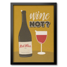 Obraz w ramie Ilustracja nawiązująca do wina z napisem - "Wine not?"