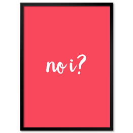 Plakat w ramie "No i?" - różowe tło, typografia