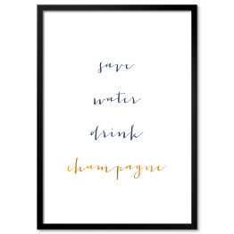 Plakat w ramie "Oszczędzajmy wodę, pijmy szampana" - typografia