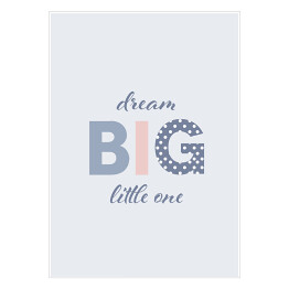Plakat samoprzylepny "Dream big little one" - napis